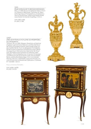 | 141
1241
PAAR VERGOLDETE BRONZEZIERVASEN
Wien, um 1900. Bronze mit reliefiertem Dekor in Form-
von Maskarons, Blattvoluten, Zierfriesen etc. Balus-
terförmige Vase auf Trompetenfuss und Vierkantso-
ckel mit Volutenfüssen. Seitliche gschweifte Henkel
sowie Deckel mit sitzender Engelsfigur. H 50 cm.
CHF 2 000 / 3 000
(€ 1 850 / 2 780)
1242*
ZWEI SEHR ÄHNLICHE KLEINE SCHREIBMÖBEL
ALS PENDANTS
Transition-Stil, um 1900. Mahagoni, Rosenholz und Satinholz
eingelegt in geometrischen Reserven und Filets. Rechtecki-
ger Korpus auf ausgeschnittener zweischübiger Zarge und
geschweiften Beinen. Front mit abklappbarer Schreibplatte,
bemalt mit einer winterlichen Dorfszene bzw. einem Falkner
mit junger Frau im flämischen bzw. italienischen Stil, Öl auf
Holz. Das Möbel mit der Dorfszene mit seitlichen ovalen
Medaillons. Die Schreibplatte innen mit grünem Filz bezogen
und öffnend auf zwei grosse Fächer sowie zwei Schubladen.
Reiche und feine Bronzebeschläge in Form von Girlanden,
Maschen, Fleurons, Löwenköpfen sowie eines Portraits von
Louis XVI bzw. einer antikisierenden Opferszene. 2 Schlüssel.
67 × 36,5(68) × 120 cm.
Risse und kleinere Fehlstellen.
CHF 10 000 / 18 000
(€ 9 260 / 16 670)
 
