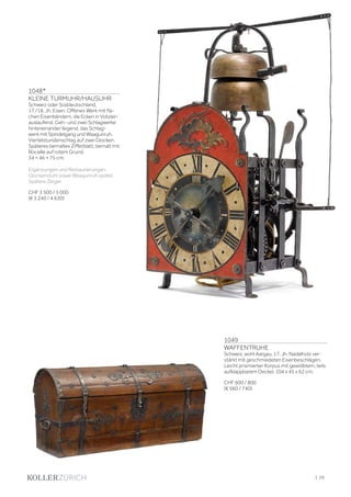 | 29
1048*
KLEINE TURMUHR/HAUSUHR
Schweiz oder Süddeutschland,
17./18. Jh. Eisen. Offenes Werk mit fla-
chen Eisenbändern, die Ecken in Voluten
auslaufend. Geh- und zwei Schlagwerke
hintereinander liegend, das Schlag-
werk mit Spindelgang und Waagunruh.
Viertelstundenschlag auf zwei Glocken.
Späteres bemaltes Zifferblatt, bemalt mit
Rocaille auf rotem Grund.
34 × 46 × 75 cm.
Ergänzungen und Restaurierungen,
Glockenstuhl sowie Waagunruh später.
Spätere Zeiger.
CHF 3 500 / 5 000
(€ 3 240 / 4 630)
1049
WAFFENTRUHE
Schweiz, wohl Aargau, 17. Jh. Nadelholz ver-
stärkt mit geschmiedeten Eisenbeschlägen.
Leicht prismierter Korpus mit gewölbtem, teils
aufklappbarem Deckel. 104 x 45 x 62 cm.
CHF 600 / 800
(€ 560 / 740)
 