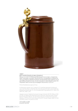 | 39
1063*
BÖTTGERSTEINZEUG WALZENKRUG
Meissen, um 1710-13. Rotbraunes Steinzeug mit horizontalen, schwärzlichen
Adern. Geschliffen und poliert. Zylindrische Form mit gewölbtem, profilierte De-
ckel und profilierter, gekehlter Fussleiste. Der Bandhenkel seitlich gekehlt und mit
geschliffener Mulde am Ansatz. An der Innenseite im oberen Bereich poliert. Mit
vergoldeter Silbermontierung und kugeligem Daumenrast. H 22,5 cm.
Minime Randbestossungen am Fuss.
Im Meissener Inventar vom 3. August 1711 wurde das gesamte Produktsorti-
ment der Manufaktur aufgelistet, darunter eine grosse Anzahl unterschiedlicher
Böttgersteinzeug Krüge, u.a. „54 hohe glatte Bier Krüge (gebrannt)‘ (C. Boltz, KFS
MB Nr. 96, 1982, S. 35).
Vergleichsstücke: Staatliche Kunstsammlungen Dresden SKD PE 2366 a,b; SKD
PE 2361 a,b; Bayerisches Nationalmuseum München, ehemals Staatl. Museen
Berlin (R. Rückert 1966, Nr. 10); Sammlung Hans Syz, Smythsonian Institution
(Katalog, 1979, Kat. Nr.7); Sammlung Arnhold (M. Cassidy-Geiger, 2008, Nr. 163);
Christies London, 22.5.2019, Lot 332.
CHF 18 000 / 22 000
(€ 16 670 / 20 370)
 