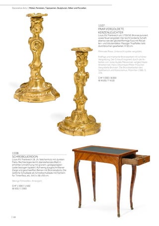 | 68
Decorative Arts | Möbel, Pendulen, Tapisserien, Skulpturen, Silber und Porzellan
1107
PAAR VERGOLDETE
KERZENLEUCHTER
Louis XV, Frankreich um 1730/50. Bronze punziert
sowie feuervergoldet. Der leicht tordierte Schaft
ebenso wie der glockenförmige Fuss mit Rocail-
len- und Volutendekor. Passiger Tropfteller, teils
durchbrochen gearbeitet. H 30 cm.
Minimale Risse. Untersicht später vergoldet.
Kräftige und markante Bronzearbeit mit schöner
Vergoldung. Der Entwurf inspiriert durch die Ar-
beiten von Juste Aurèle Meissonier, vergleichbare
Arbeiten bei: Hans Ottomeyer/Peter Pröschel:
Vergoldete Bronzen. Die Bronzearbeiten des
Spätbarock und Klassizismus, München 1986, S.
104.
CHF 5 000 / 8 000
(€ 4 630 / 7 410)
1108
SCHREIBGUERIDON
Louis XV, Frankreich 18. Jh. Veilchenholz mit dunklen
Filets. Rechteckiges leicht überstehendes Blatt in
erhöhter Umrahmung mit grünem, goldgeprägten
Leder bezogen (später). Auf wenig ausgeschnittener
Zarge und geschweiften Beinen mit Bronzesabots. Die
seitliche Schublade als Schreibschublade mit Fächern
für Tintenfass, etc. 64,5 x 38 x 69 cm.
Wenige Fehlstellen. Arrangiert.
CHF 1 000 / 1 500
(€ 930 / 1 390)
 