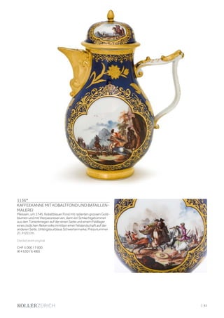 | 83
1136*
KAFFEEKANNE MIT KOBALTFOND UND BATAILLEN-
MALEREI
Meissen, um 1745. Kobaltblauer Fond mit radierten grossen Gold-
blumen und mit Vierpassreserven, darin ein Schlachtgetümmel
aus den Türkenkriegen auf der einen Seite und einem Feldlager
eines östlichen Reitervolks inmitten einer Felslandschaft auf der
anderen Seite. Unterglasurblaue Schwertermarke, Pressnummer
21. H 21 cm.
Deckel wohl original
CHF 5 000 / 7 000
(€ 4 630 / 6 480)
 
