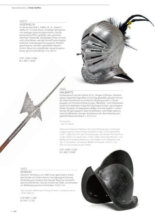 | 188
Decorative Arts | Antike Waffen
1411*
VISIERHELM
Im deutschen Stile 1. Hälfte 16. Jh., Arbeit 2.
Hälfte 19. Jh. Eisen blank, einteilige Helmglocke
mit niedrigem geschnürltem Kamm, Glocke
beidseitig fünffach geriefelt, dazu gravierte
Zierlinien, Federtülle. Zweiteiliges Visier mit Seh-
und Luftschlitzen, wie das Kinnreff aufschlagbar,
seitlicher Visierstengel, Drucksperre. Dreifach
geschobener, zehnfach geriefelter Nacken-
schirm. Basis mit umlaufender, versenkt getrie-
bener, geschnürter Borte. H ca. 28 cm.
CHF 1 500 / 2 000
(€ 1 390 / 1 850)
1412
HALBARTE
Schweizerisch, letztes Viertel 16.Jh., Ringier–Zofingen. Vierkant-
spitze, trapezförmiges Blatt mit schräg gestellter, gerader Schnei-
de, Dekor bestehend aus einfachen Bogengravuren u. Dreier-
gruppen von Punktdurchbrechungen, Blattober- und Unterkanten
sowie Schnabelhaken bogenförmig eingeschnitten, geschlagene
Marke: Quadrat mit diagonalem Balken und drei Kugeln (= verein-
fachtes Ringierwappen). Zwei Schaftfedern, eine Feder gekürzt,
zwei Schaftbänder, Zwinge. Achtkantschaft, Wurmfrassspuren,
gekerbte Besitzerinitialen. L 231,5 cm
Provenienz:
- Slg. M. Sigrist.
Seltene Schweizer Halbarte. Der Sohn Michael des in Zofingen
eingebürgerten Hans Ringier (erwähnt 1538–1567) bekleidete
1587 – 1605 das Amt des Schultheissen. Die Brüder Michael (erw.
1546–1605) und Jakob (erw. 1540–1586) übten das Messer- und
Waffenschmiedehandwerk aus. Sie stellten auch Halbarten her.
Vgl. H. Schneider: Schweizer Waffenschmiede, 1976, S. 176,
falsche Zuschreibung der Marke.
CHF 1 600 / 2 200
(€ 1 480 / 2 040)
1413
MORION
Deutsch, Nürnberg, um 1580. Eisen geschwärzt, eintei-
lige Glocke mit hohem Kamm, hochgezogene Krempe,
beidseitig spitz endend, Nürnberger Beschau verwischt,
geschnürlte Borten. Glocke mit leichter Delle, Löcherpaare
zur Befestigung eines Innenfutters. H 26,7 cm.
Vgl. Gessler, Waffensammlung Schweiz. Landesmuseum
1928, Tafel 25.
CHF 800 / 1 200
(€ 740 / 1 110)
 