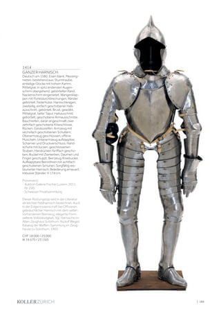 | 189
1414
GANZER HARNISCH
Deutsch um 1580. Eisen blank, Messing-
nieten, bestehend aus: Sturmhaube,
einteilige Glocke mit hohem Kamm,
Mittelgrat, in spitz endenden Augen-
schirm übergehend, gebörtelter Rand.
Nackenschirm eingenietet. Wangenklap-
pen mit Punktdurchbrechungen, Ränder
gebörtelt. Federhülse. Harnischkragen,
zweiteilig, einfach geschobener Hals-
ausschnitt, gebörtelt. Brust, gewölbt,
Mittelgrat, tiefer Tapul, Halsauschnitt
gebörtelt, geschobene Armausschnitte.
Bauchreifen, daran angeschnallt zwei
zehnfach geschobene Knieschösse.
Rücken, Gesässreifen. Armzeug mit
sechsfach geschobenen Schultern,
Oberarmzeug geschlossen, offene
Muscheln, Unterarmzeug aufklappbar,
Scharnier und Druckverschluss. Hand-
schuhe mit kurzen, geschlossenen
Stulpen, Handrücken fünffach gescho-
ben, Buckel mit Zierkerben, Daumen und
Finger geschuppt. Beinzeug, Kniebuckel.
Aufklappbare Beinröhren mit achtfach
geschobenen Schuhen. Sorgfältig res-
taurierter Harnisch, Belederung erneuert.
Inklusive Ständer. H 174 cm.
Provenienz:
- Auktion Galerie Fischer Luzern, 2011,
Nr. 290.
- Schweizer Privatsammlung
Dieser Rüstungstyp wird in der Literatur
als leichter Feldharnisch bezeichnet. Auch
in der Eidgenossenschaft bei Offizieren
gebräuchlicher Harnisch mit dem selten
vorhandenen Beinzeug, elegante Form;
seltene Vollständigkeit. Vgl. Harnische im
Alten Zeughaus Solothurn, Rudolf Wegeli:
Katalog der Waffen-Sammlung im Zeug-
hause zu Solothurn, 1905.
CHF 18 000 / 25 000
(€ 16 670 / 23 150)
 