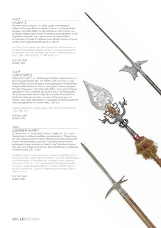 | 193
1423*
HALBARTE
Österreichisch-steirisch, um 1580. Lange Vierkantspitze,
halbmondförmiges Blatt mit breitem Hals und schräg gestellter
konkaver Schneide. Blatt und Schnabelhaken mit Gruppen von
Punktdurchbrechungen, Marke: Kreisfläche in durch Balken in drei
Segmente aufgeteilt, darin kleine blanke Scheiben (Peter
Schreckeisen). Lange Schaftfedern und Bänder, Zwinge. Original-
schaft, minim gekürzt, Kanten gerillt. L 233 cm.
Von Peter Schreckeisen aus Wald-Neukirchen bei Steinpach an
der Steyr hergestellte Halbarten sind im Landeszeughaus Graz
in Varianten zahlreich vertreten. Vgl. Pichler: Landeszeughaus in
Graz, 1880, Tafel XXVII, Fig. 5, Tafel XXVI, Fig. 6.
CHF 500 / 800
(€ 460 / 740)
1424*
LUNTENSPIESS
Italienisch, Ende 16. Jh., Artilleriegerät. Breites und kurzes durch-
brochen gearbeitetes Blatt mit Chiffre „JHS“ und Kreuz, in der
Basis verlötet, welche beidseitig Bronzeplaketten mit behelmten
Kriegerköpfen bedecken, dazu in Eisen geschnittene, spangen-
förmige Fabelwesen. Die beiden ebenfalls in Eisen geschnittenen
gebogenen Arme unterhalb der Basis enden in Monsterköpfen,
die als Luntenhalter dienen. Über der konischen Rundtülle mit
figürlichen Gravuren ein Kranz von sechs Eisenspangen mit
Köpfen. Zwei kurze Schaftfedern, Zierquaste, Achtkantschaft mit
Messingnägeldekor und Eisenstiefel. L 205 cm.
Seltener italienischer Luntenspiess. Vgl. L’Armeria: Reale Torino,
1982, Abb. 216.
CHF 600 / 900
(€ 560 / 830)
1425
LUZERNERHAMMER
Schweizerisch, im Stil um 1600, Arbeit 2. Hälfte 19. Jh., Luzern.
Vierkantspitze mit breiterer Basis, gemeisseltes „L“ (Pseudomar-
ke). Der aufgesetzte Hammerteil besteht aus vier divergierenden
langen Vierkantspitzen und endet rückwärtig in einem leicht
gebogenen langen Vierkantschnabel. In der Mitte des Hammer-
teils zwei vierkantige Parierdornen. Zwei Schaftfedern und Bänder,
Achtkantschaft. L 231,5 cm.
Die Bezeichnung „Luzernerhammer“ wurde um 1850/60 vom Lu-
zerner Sammler J. Meyer-Bielmann kreiert und fand 1869 Eingang
in die Fachliteratur. Die Waffe ist als „Mordaxt“ in den Luzerner
Inventaren Ende 16./17.Jh. nachweisbar. Gute Repliken wurden
in Luzern mangels Originalwaffen in stattlicher Zahl für Samm-
ler und Touristen als „Souvenir“ angefertigt. Provenienz: Slg. M.
Sigrist, Luzern.
CHF 500 / 800
(€ 460 / 740)
 