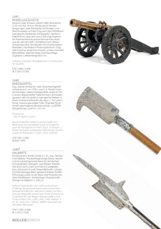 | 203
1447
MODELLGESCHÜTZ
Deutsch oder Schweiz, datiert 1682. Bronzerohr
(L 42 cm), Kal. 18 mm, Mündung mit Verstär-
kungsringen, zwei Zierbänder mit floralem und
Akanthusdekor, auf dem Flug nach dem Mittelband
zwei gleiche Zierbänder, Schildzapfen, Henkel in
Delphinform, über dem durch Zierringe begrenz-
ten Kammerteil eine grosse barocke Kartusche
und die Jahrzahl 1681, Zündpfanne am oberen
Stossbodenrand, Stossboden mit ornamentalem
Blattdekor, Handhabe in Pinienzapfenform. Origi-
nale hölzerne, etwas beschnitzte, schwarz bemalte
Wandlafette, Speichenräder, Eisenbeschläge,
Zughaken. Lafettenlänge 60,5 cm.
Seltenes originales Modellgeschütz von besonde-
rer Qualität.
CHF 2 400 / 3 400
(€ 2 220 / 3 150)
1448
KRIEGSGERTEL
Sog. „kleiner Schwendt- oder Vorschwenkgertel“,
schweizerisch, um 1700, Luzern, 4. Modell. Hoch-
rechteckiges, zweischneidiges Blatt, endet im Ort
in einem abgewinkelter Hakenfortsatz, Schneiden
gerade in den Ort laufend, zwei gleiche Marken: in
einem Oval eine stilisierte Lilie, dazu „L“ für Luzern.
Kurze, massive gerundete Tülle. Originaler Rund-
schaft, geschlagenes Besitzerzeichen „LUZERN“
(Zeughausslg. Luzern). L 151 cm
Provenienz:
- Slg. M. Sigrist, Luzern.
Ausserordentlich seltene Luzernerwaffe und
Werkzeug. Das Gertelblatt wurde für Dragoner
auch als Handgertel montiert. Vgl. E. A. Gessler, J.
Meyer-Schnyder: Katalog der Historischen Samm-
lungen im Rathause in Luzern, 1912, S.45/46.
CHF 700 / 1 000
(€ 650 / 930)
1449*
HALBARTE
Schweizerisch, letztes Drittel 17. Jh., sog. „Sempa-
cherhalbarte“. Rückenklingenartige Spitze, welche
in eine rückwärtige breite Basis für den flachen
Schnabelhaken übergeht, zwei Marken: Kreisflä-
che durch acht Linien symmetrisch aufgeteilt,
dazu Spitzoval mit zwei Diagonalkreuzen. Langes
hochrechteckiges Blatt, gerade Schneide, Schaft-
führung gerundet, an der Basis zwei Parierdornen.
Zwei Schaftfedern. Achtkantiger Originalschaft,
Zwinge mit Stelldorn. L 228 cm.
Seltene Variante der nach 1656 produzierten,
im Berner Zeughausbestand nachzuweisenden
Sempacherhalbarten, welche im Gebiet von Neu-
enburg hergestellt worden sind. Guter Zustand mit
Originalschaft. Vgl. Wegeli: Stangenwaffen, Hist.
Museum Bern, Nrn. 1365, 1465, 1466, Marken, S.
61, Nr. 1422 Form, Tafel IX., Waffen stammen aus
derselben Werkstatt.
CHF 1 700 / 2 500
(€ 1 570 / 2 310)
 
