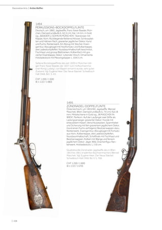 | 228
Decorative Arts | Antike Waffen
1494
PERKUSSIONS-BOCKDOPPELFLINTE
Deutsch, um 1860, Jagdwaffe, Franz Xaver Baader, Mün-
chen. Damastrundläufe (L 62,5 cm), Kal. 14 mm, in Gold
sig. „BAADER U. SOHN IN MÜNCHEN“, Standvisier mit
Klappe, Korn. Rückliegende Kettenschlösser, Schlossplat-
ten und Hahnen flach, gravierter jagdlicher Dekor, Hund
und Fuchs, Rankenwerk. Ein Abzug mit Stecher. Eisen-
garnitur, Abzugbügel mit Holzfortsatz und Kolbenkappe,
drei Ladestockpfeifen. Nussbaumhalbschaft beschnitzt,
Fischhaut und grosse Blattranken, Kolbenfach mit gra-
vierter Eisenklappe, Dekor: ruhender Hirsch, Ornamente.
Holzladestock mit Messingdopper. L 104,5 cm.
Seltene Bockdoppelflinte des seit 1830 in München täti-
gen Franz Xaver Baader, der 1837 zum Hofbüchsenma-
cher König Ludwig I. von Bayern ernannt wurde, sehr guter
Zustand. Vgl. Eugène Heer: Der Neue Støckel, Schwäbisch
Hall 1968, Bd I, S. 43.
CHF 1 200 / 1 600
(€ 1 110 / 1 480)
1495
ZÜNDNADEL-DOPPELFLINTE
Österreichisch, um 1855/60, Jagdwaffe, Wenzel
Maschek, Wien. Damastrundläufe (L 74 cm), Kal.18
mm, Mittelschiene in Gold sig. „W.MASCHEK IN
WIEN“, Perlkorn. Auf der Laufangel zwei Stifte als
Ladungsanzeiger, gravierter Dekor: Hunde mit
erbeutetem Hasen. Verschlusskasten, Spannhebel
und Sicherung mit fein graviertem jagdlichem Dekor,
Hund einen Fuchs verfolgend, Besitzerwappen dazu
Rankenwerk. Eisengarnitur, Abzugbügel mit Fortsatz
aus Horn, Kolbenkappe, drei Ladestockpfeifen,
Nussbaumhalbschaft, Schafthals mit Fischhaut und
Besitzerwappen, Kolben mit Wange und feinem
jagdlichem Dekor: Jäger, Wild, Drachenfigur, Ran-
kenwerk. Holzladestock. L 116 cm.
Qualitätsvolle Zündnadel-Jagdwaffe des in Wien
1853 bis 1861 erwähnten Büchsenmachers Wenzel
Maschek. Vgl. Eugène Heer: Der Neue Støckel,
Schwäbisch Hall 1968, Bd. II, S. 768.
CHF 1 200 / 1 800
(€ 1 110 / 1 670)
 