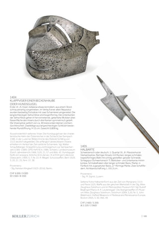 | 185
1404
KLAPPVISIER EINER BECKENHAUBE
ODER HUNDSGUGEL
Ende 14. Jh. Eisen, teilweise etwas korrodiert, aus einem Stück
schnauzenartig vorgetrieben, im Verlauf einer alten Reparatur
wurden beidseitig Fortsätze mit zwei Scharnieren eingenietet. Die
langrechteckigen Sehschlitze sind bogenförmig. Die Unterkanten
der Sehschlitze gehen in hervortretende, gekantete Wulsten über.
Nasenfläche des Visiers durch drei Kanten symmetrisch geteilt.
Die Visierspitze seitlich von ca. 40 kreisrunden kleinen Löchern
durchbrochen. Zweiteilige aus langrechteckigen Schlitzen beste-
hende Mundöffnung. H 15 cm, Gewicht 0,809 kg.
Ausserordentlich seltenes Visier. Die Hundsgugel war der charak-
teristische Helm der Österreicher in der Schlacht bei Sempach
1386, in der Luzerner Bilderchronik des Diebold Schilling von
1513 deutlich abgebildet. Die anfänglich absteckbaren Visiere
erhielten im Verlauf der Zeit seitliche Scharniere. Vgl. Walter
Schaufelberger: Kriegsführung und Kriegertum zur Sempacher-
zeit (1385-1389), GMS Heft Nr.4, 1986. Schweiz. Landesmuseum
Zürich Jahresbericht 1966, S.20, 21, 57 und Abb. 42, Hundsgugel.
Nolfo di Carpegna: Antiche Armi dal sec. IX al XVIII già Collezione
Odescalchi, 1969, S. 7, Nr. 22. R. Wegeli: Schutzwaffen, Bern 1929,
S. 20, 21, 25, Nrnr. 37, 38.
Provenienz:
- Slg. Karsten Klingbeil (1925-2016), Berlin.
CHF 6 000 / 9 000
(€ 5 560 / 8 330)
1405
HALBARTE
Schweizerisch oder deutsch, 1. Quartal 16. Jh. Massive kurze
Vierkantspitze, flächiger Ansatz mit Rücken, langes schmales
trapezförmiges Blatt mit schräg gestellter, gerader Schneide,
Schlagspur (Schwertstreich ?), Blattober- und Unterkante minim
konkav, Schnabelhaken über langer schmaler Basis, Marke: in
Fünfeck mit zugespitzter Basis „U“–förmige Marke. Zwei Schaftfe-
dern. Achtkantschaft erg. L 191,5 cm.
Provenienz:
- Slg. M. Sigrist, Luzern.
Seltene frühe Halbartenform aus der Zeit von Marignano 1515
und Pavia 1525. Waffe aus der gleichen Werkstatt in der Slg. Altes
Zeughaus Solothurn und im Metropolitan Museum N.Y. Vgl. Rudolf
Beglinger/Marco A. R. Leutenegger: Die Stangenwaffen im Muse-
um Altes Zeughaus Solothurn, Solothurn 2004, S.20, Nr. 3. John
Waldmann: Hafted Weapons in Medieval and Renaissance Europe,
Boston 2005, S. 50, Abb. 49.
CHF 2 400 / 3 200
(€ 2 220 / 2 960)
 