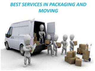 BEST SERVICES IN PACKAGING AND
MOVING
 