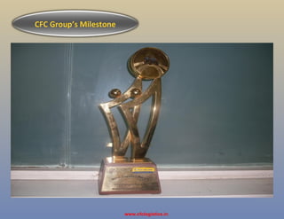 CFC Group’s Milestone
www.cfclogistics.in
 