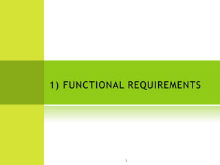 1) FUNCTIONAL REQUIREMENTS




             2
 