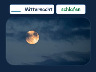 ___ Mitternacht schlafen
 