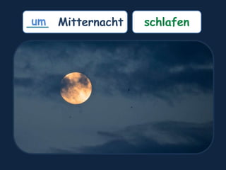 ___ Mitternacht
um schlafen
 