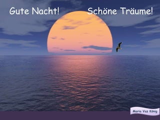 Maria Vaz König
Gute Nacht! Schöne Träume!
 