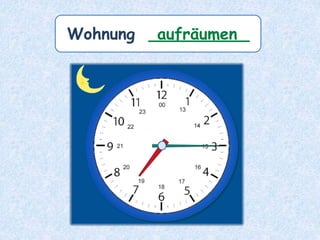 Wohnung __________
aufräumen
 