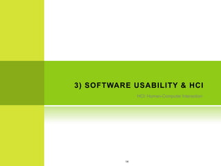 3) SOFTWARE USABILITY & HCI
               HCI: Human-Computer Interaction




          14
 