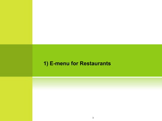 1) E-menu for Restaurants




                  3
 
