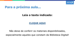 Leia o texto indicado:
CLIQUE AQUI
Não deixe de conferir os materiais disponibilizados,
especialmente aqueles que constam da Biblioteca Digital!
Para a próxima aula...
 