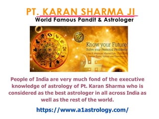 People of India are very much fond of the executive
knowledge of astrology of Pt. Karan Sharma who is
considered as the best astrologer in all across India as
well as the rest of the world.
https://www.a1astrology.com/
 