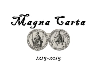 Magna Carta
1215-2015
 