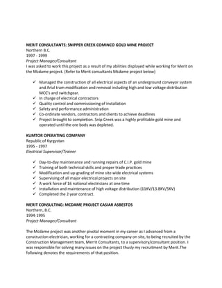 MERIT CONSULTANTS: SNIPPER CREEK COMINCO GOLD MINE PROJECT
Northern B.C.
1997 - 1999
Project Manager/Consultant
I was aske...