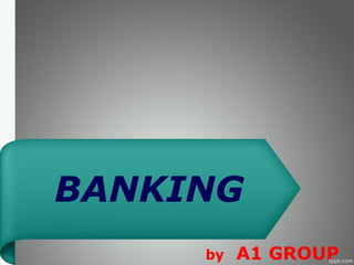 BANKING
by A1 GROUP
 