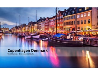 Copenhagen Denmark
Daniel Hannah – Environmental Studies
 