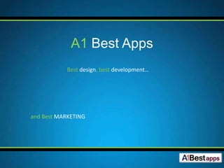 A1 Best Apps
            Best design, best development…




and Best MARKETING
 