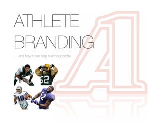 ATHLETE
BRANDING
… and how it can help build your proﬁle
 