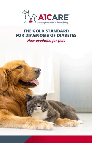 THE GOLD STANDARD
FOR DIAGNOSIS OF DIABETES
Now available for pets
 