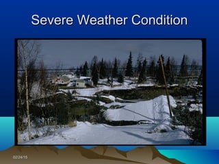 02/24/1502/24/15
Severe Weather ConditionSevere Weather Condition
 