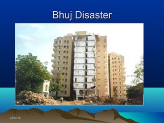 02/24/1502/24/15
Bhuj DisasterBhuj Disaster
 