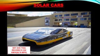 SOLAR CARS
SKY ACE TIGA
RECORD 91.332
KM/H(56.76 MPH)
 