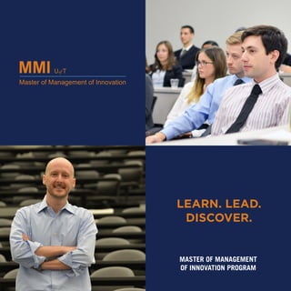 LEARN. LEAD.
DISCOVER.
MASTER OF MANAGEMENT
OF INNOVATION PROGRAM
 