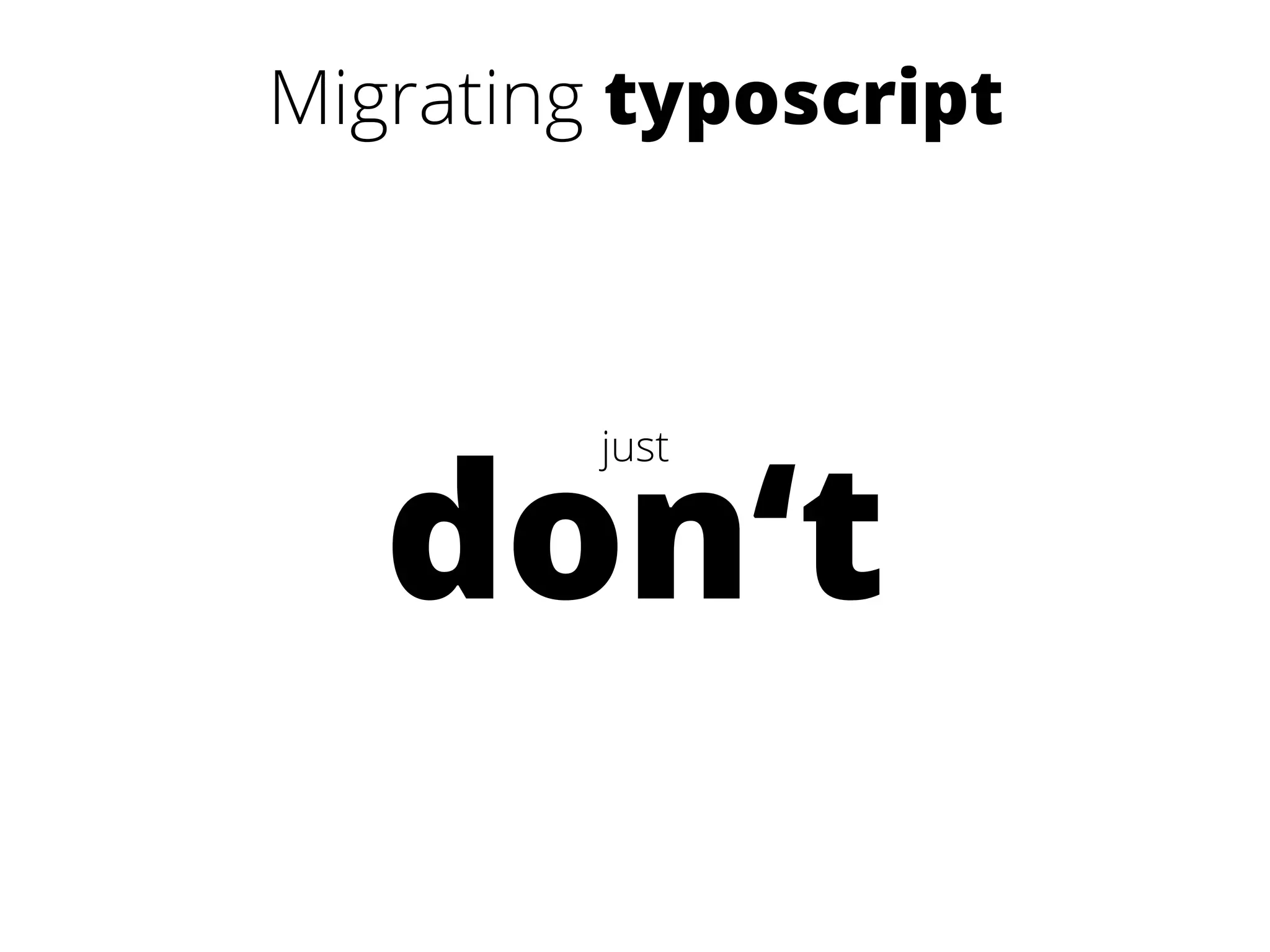 Migrating typoscript 
just don‘t 
 