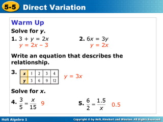 Warm Up Solve for  y . 1.  3 +  y  = 2 x   2.  6 x  = 3 y Write an equation that describes the relationship. 3. y  = 2 x y  = 2 x  – 3 4. 5. y  = 3 x 9 0.5 Solve for  x . 