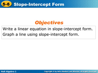 Write a linear equation in slope-intercept form. Graph a line using slope-intercept form. Objectives 