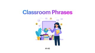 Classroom Phrases
A1-A2
 