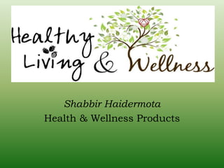 Shabbir Haidermota
Health & Wellness Products
 