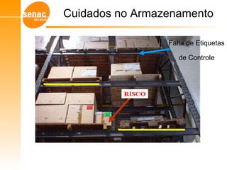 Cuidados no Armazenamento
Gerenciamento de Armazéns – Sistema WMS
Falta de Etiquetas
de Controle
 