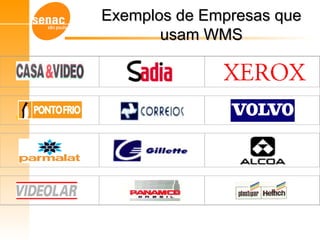 Exemplos de Empresas queExemplos de Empresas que
usam WMSusam WMS
Gerenciamento de Armazéns – Sistema WMS
 