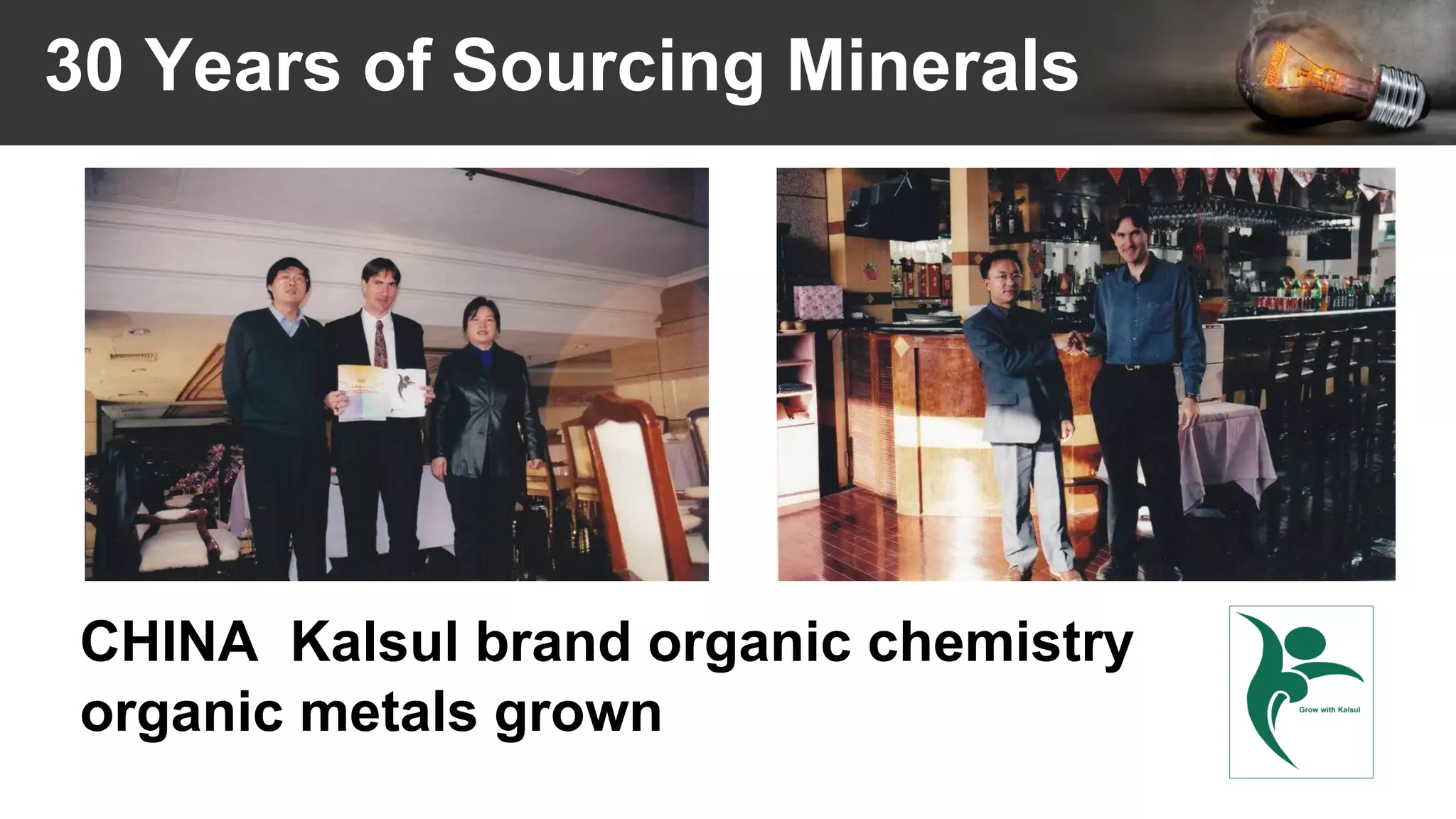 30 Years of Sourcing Minerals
CHINA Kalsul brand organic chemistry
organic metals grown
 