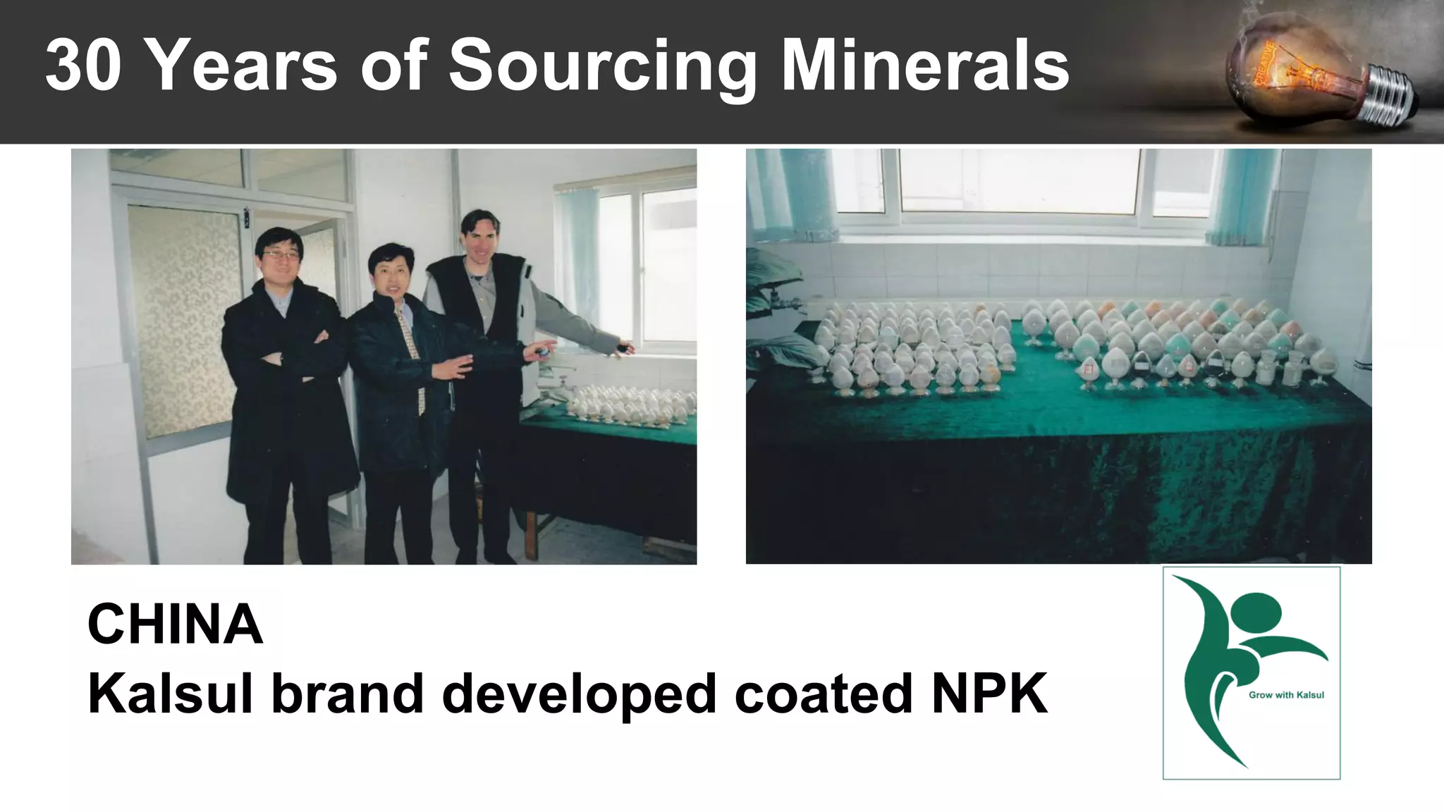 30 Years of Sourcing Minerals
CHINA
Kalsul brand developed coated NPK
 