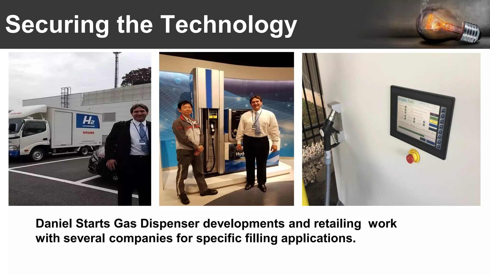 Securing the Technology
Daniel Starts Gas Dispenser developments and retailing work
with several companies for specific filling applications.
 