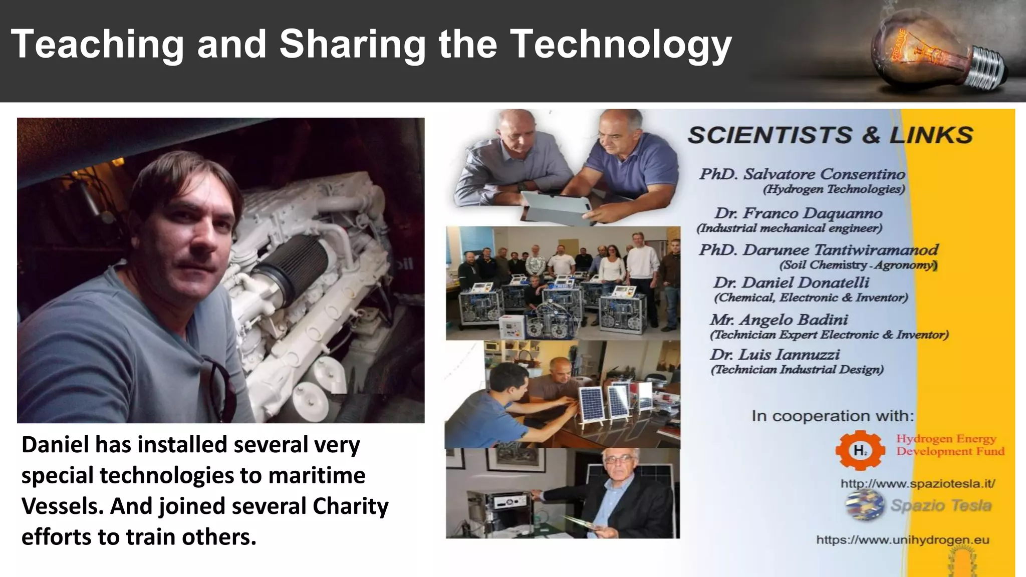 Teaching and Sharing the Technology
Daniel has installed several very
special technologies to maritime
Vessels. And joined several Charity
efforts to train others.
 