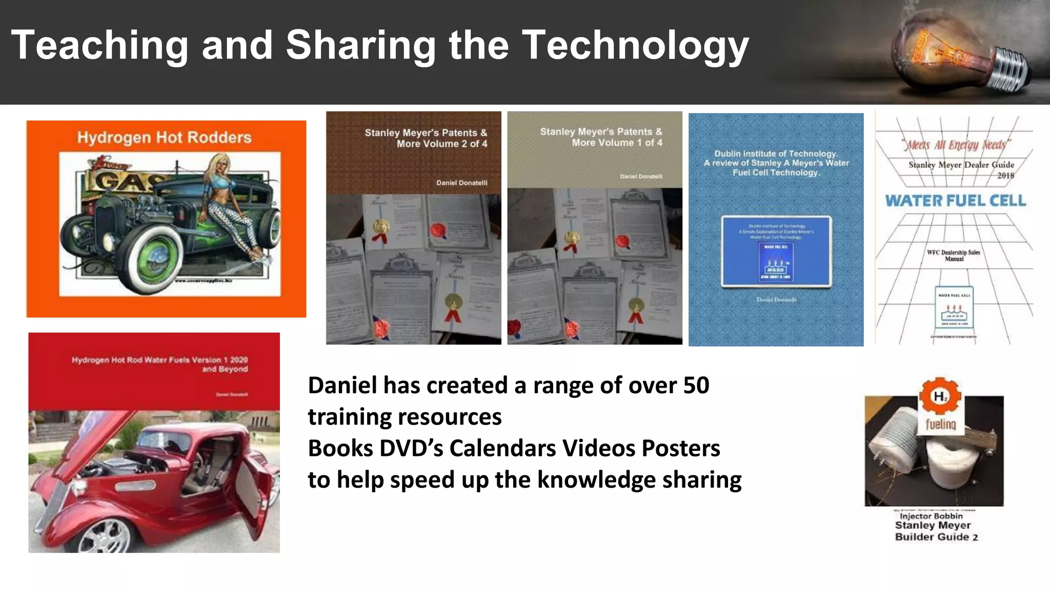 Teaching and Sharing the Technology
Daniel has created a range of over 50
training resources
Books DVD’s Calendars Videos Posters
to help speed up the knowledge sharing
 