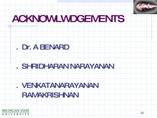 ACKNOWLWDGEMENTS .  Dr. A BENARD .  SHRIDHARAN NARAYANAN .  VENKATANARAYANAN RAMAKRISHNAN 