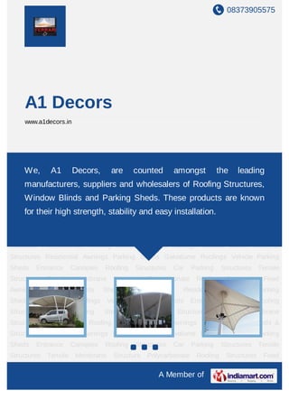 08373905575




    A1 Decors
    www.a1decors.in




Roofing Structures Car Parking Structures Tensile Structures Tensile Membrane
Structure Polycarbonate Roofingare
     We, A1 Decors,             Structures Fixed Awnings Window Blinds Sheds &
                                      counted amongst the leading
Structures Residential Awnings Parking Sheds Galvalume Roofings Vehicle Parking
    manufacturers, suppliers and wholesalers of Roofing Structures,
Sheds     Entrance     Canopies    Roofing        Structures   Car   Parking      Structures    Tensile
    Window Blinds and Parking Sheds. These products are knownFixed
Structures
         Tensile Membrane Structure Polycarbonate Roofing Structures
Awnings their high strength, stability
    for Window Blinds Sheds &                      and easy installation.
                                                    Structures Residential         Awnings      Parking
Sheds     Galvalume     Roofings    Vehicle     Parking    Sheds     Entrance     Canopies Roofing
Structures    Car      Parking     Structures        Tensile     Structures      Tensile   Membrane
Structure Polycarbonate Roofing Structures Fixed Awnings Window Blinds Sheds &
Structures Residential Awnings Parking Sheds Galvalume Roofings Vehicle Parking
Sheds     Entrance     Canopies    Roofing        Structures   Car   Parking      Structures    Tensile
Structures   Tensile    Membrane      Structure      Polycarbonate     Roofing     Structures     Fixed
Awnings      Window     Blinds     Sheds      &     Structures     Residential     Awnings      Parking
Sheds     Galvalume     Roofings    Vehicle     Parking    Sheds     Entrance     Canopies Roofing
Structures    Car      Parking     Structures        Tensile     Structures      Tensile   Membrane
Structure Polycarbonate Roofing Structures Fixed Awnings Window Blinds Sheds &
Structures Residential Awnings Parking Sheds Galvalume Roofings Vehicle Parking
Sheds     Entrance     Canopies    Roofing        Structures   Car   Parking      Structures    Tensile
Structures   Tensile    Membrane      Structure      Polycarbonate     Roofing     Structures     Fixed

                                                          A Member of
 