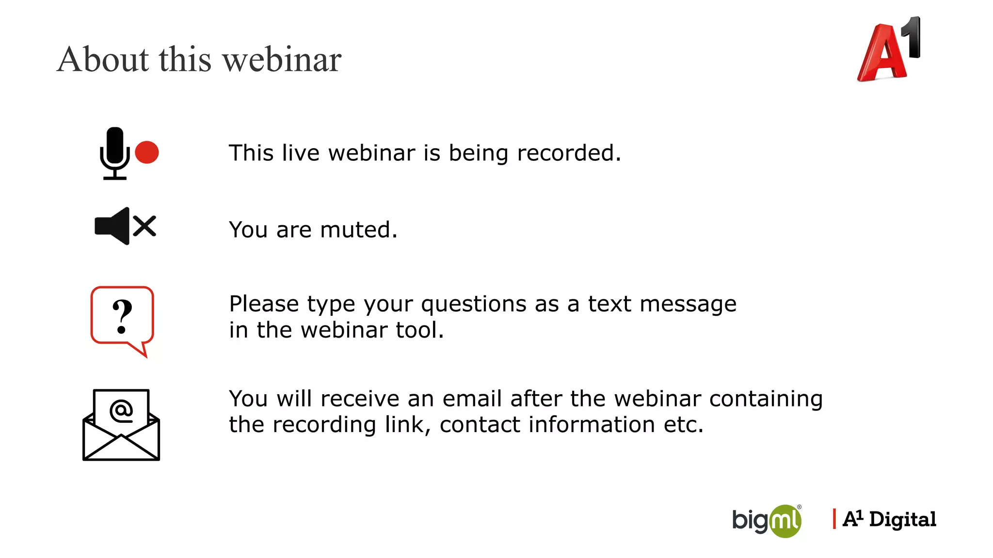 This live webinar is being recorded.
You are muted.
You will receive an email after the webinar containing
the recording link, contact information etc.
About this webinar
Please type your questions as a text message
in the webinar tool.
?
 