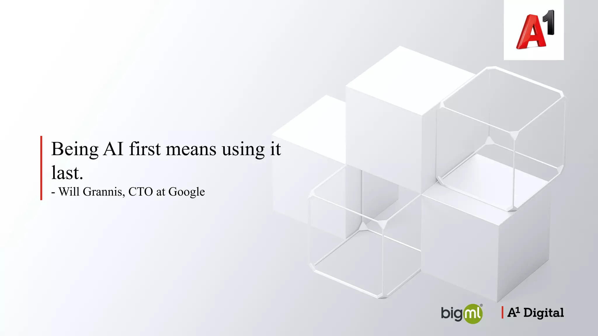 Being AI first means using it
last.
- Will Grannis, CTO at Google
 