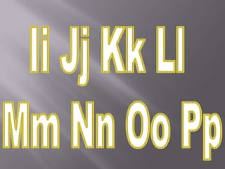 Ii Jj Kk Ll Mm Nn Oo Pp